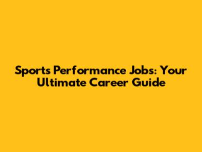 Sports Performance Jobs: Your Ultimate Career Guide