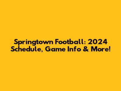 Springtown Football: 2024 Schedule, Game Info & More!