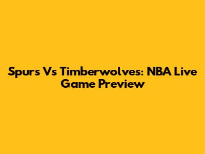 Spurs Vs Timberwolves: NBA Live Game Preview