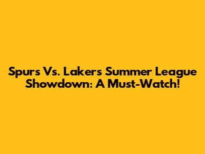 Spurs Vs. Lakers Summer League Showdown: A Must-Watch!