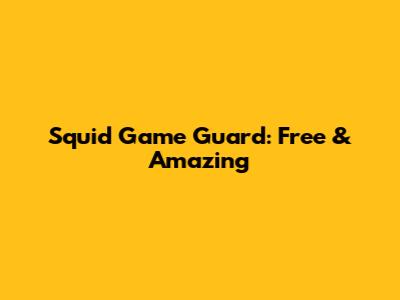 Squid Game Guard: Free & Amazing