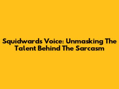 Squidward's Voice: Unmasking The Talent Behind The Sarcasm