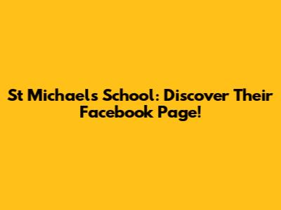 St Michael's School: Discover Their Facebook Page!