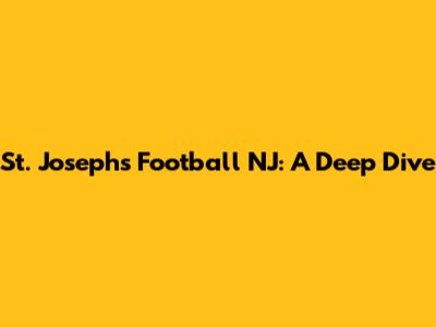 St. Joseph's Football NJ: A Deep Dive
