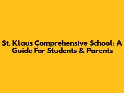 St. Klaus Comprehensive School: A Guide For Students & Parents
