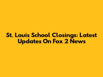St. Louis School Closings: Latest Updates On Fox 2 News