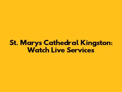 St. Mary's Cathedral Kingston: Watch Live Services