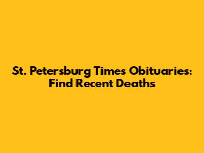 St. Petersburg Times Obituaries: Find Recent Deaths