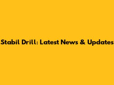 Stabil Drill: Latest News & Updates