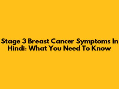 Stage 3 Breast Cancer Symptoms In Hindi: What You Need To Know
