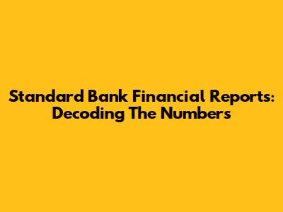 Standard Bank Financial Reports: Decoding The Numbers