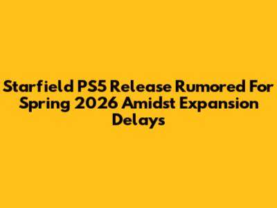 Starfield PS5 Release Rumored For Spring 2026 Amidst Expansion Delays