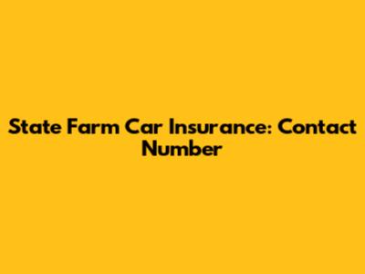 State Farm Car Insurance: Contact Number