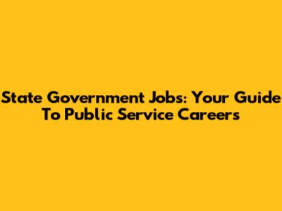 State Government Jobs: Your Guide To Public Service Careers