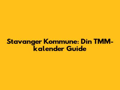 Stavanger Kommune: Din TMM-kalender Guide
