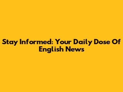 Stay Informed: Your Daily Dose Of English News