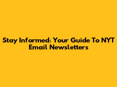 Stay Informed: Your Guide To NYT Email Newsletters