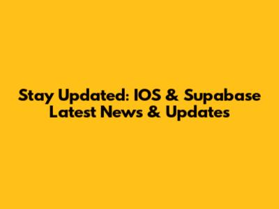 Stay Updated: IOS & Supabase Latest News & Updates