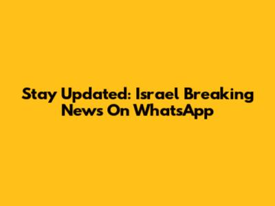 Stay Updated: Israel Breaking News On WhatsApp