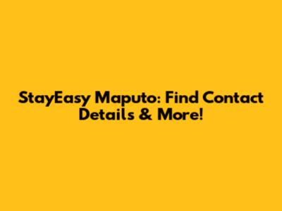 StayEasy Maputo: Find Contact Details & More!