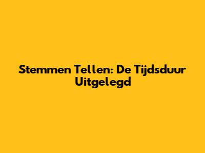 Stemmen Tellen: De Tijdsduur Uitgelegd