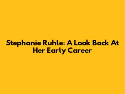 Stephanie Ruhle: A Look Back At Her Early Career
