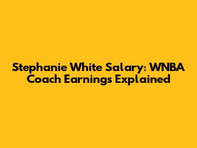 Stephanie White Salary: WNBA Coach Earnings Explained