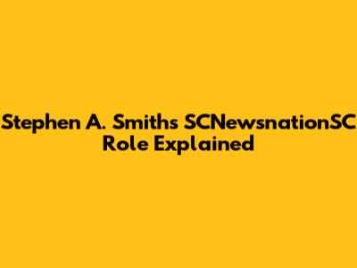 Stephen A. Smith's SCNewsnationSC Role Explained