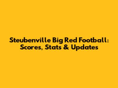 Steubenville Big Red Football: Scores, Stats & Updates