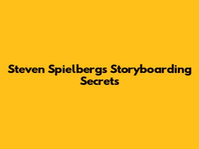 Steven Spielberg's Storyboarding Secrets