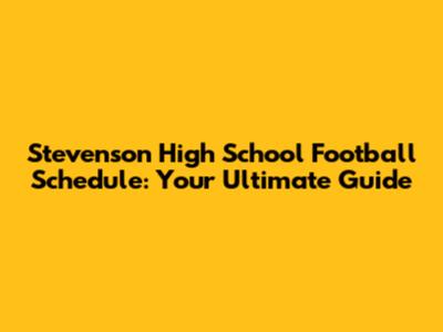 Stevenson High School Football Schedule: Your Ultimate Guide