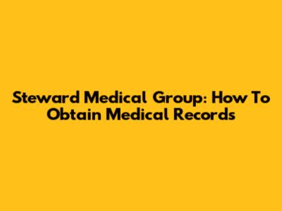 Steward Medical Group: How To Obtain Medical Records