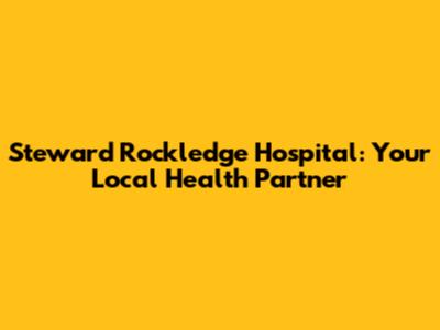 Steward Rockledge Hospital: Your Local Health Partner