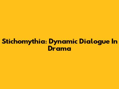 Stichomythia: Dynamic Dialogue In Drama