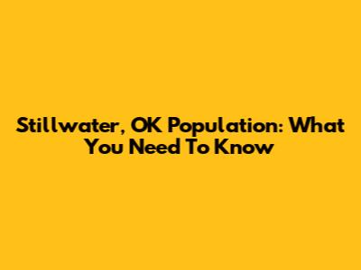 Stillwater, OK Population: What You Need To Know
