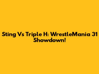 Sting Vs Triple H: WrestleMania 31 Showdown!