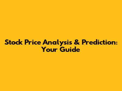 Stock Price Analysis & Prediction: Your Guide