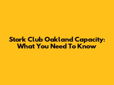 Stork Club Oakland Capacity: What You Need To Know
