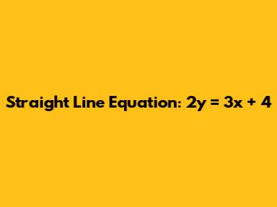 Straight Line Equation: 2y = 3x + 4