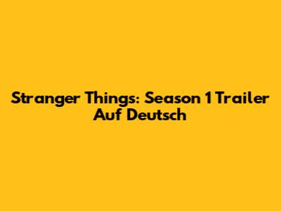 Stranger Things: Season 1 Trailer Auf Deutsch