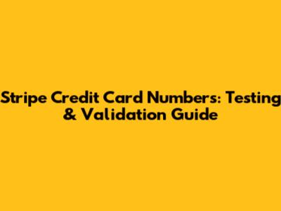 Stripe Credit Card Numbers: Testing & Validation Guide