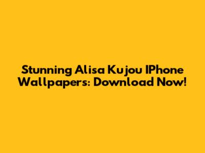 Stunning Alisa Kujou IPhone Wallpapers: Download Now!