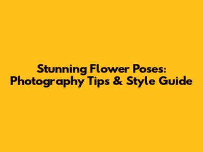 Stunning Flower Poses: Photography Tips & Style Guide