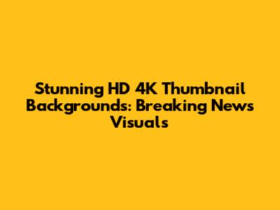 Stunning HD 4K Thumbnail Backgrounds: Breaking News Visuals