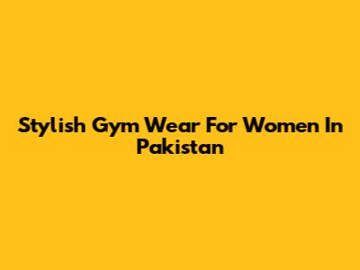 Stylish Gym Wear For Women In Pakistan