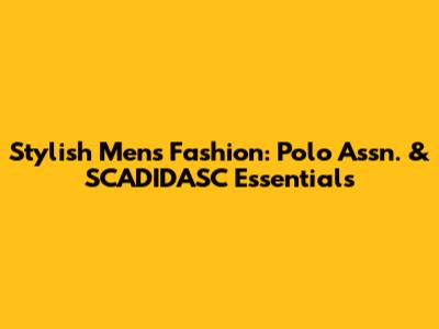 Stylish Men's Fashion: Polo Assn. & SCADIDASC Essentials