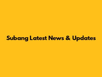 Subang Latest News & Updates