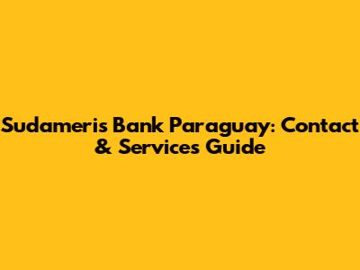 Sudameris Bank Paraguay: Contact & Services Guide