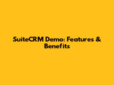 SuiteCRM Demo: Features & Benefits
