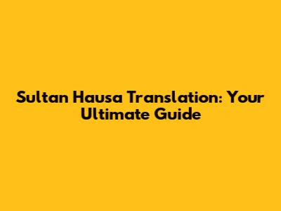 Sultan Hausa Translation: Your Ultimate Guide